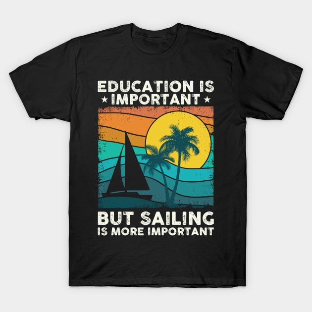 Sail | Sailing Is More Important | Sailboat Owner T-Shirt by Streetwear KKS